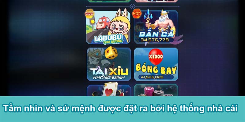Tầm nhìn và sứ mệnh được đặt ra bởi hệ thống nhà cái